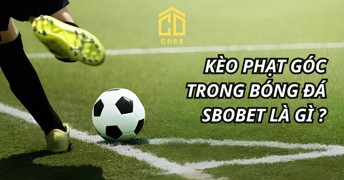 kèo phạt góc trong bóng đá sbobet, số quả phạt góc SBOBET, mốc kèo SBOBET
